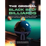 The Original Black Belt Billiards: A Book Of Shots, Drills, Patterns, Opinions, Katas And Koans To Improve Your Game