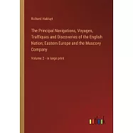 The Principal Navigations, Voyages, Traffiques and Discoveries of the English Nation; Eastern Europe and the Muscovy