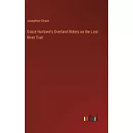 Grace Harlowe&rsquo;s Overland Riders on the Lost River Trail