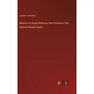 Memoir of Roger Williams, the Founder of the State of Rhode-Island