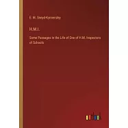 H.M.I.: Some Passages in the Life of One of H.M. Inspectors of Schools