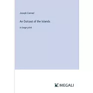 An Outcast of the Islands: in large print