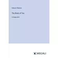 The Book of Tea: in large print