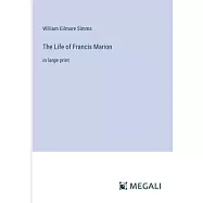 The Life of Francis Marion: in large print