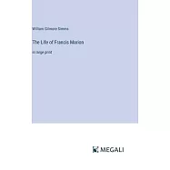 The Life of Francis Marion: in large print