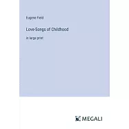 Love-Songs of Childhood: in large print