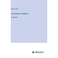 Love-Songs of Childhood: in large print