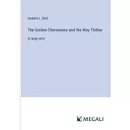 The Golden Chersonese and the Way Thither: in large print