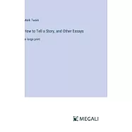 How to Tell a Story, and Other Essays: in large print