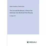 The Lion and the Mouse; A Story of an American Life, Novelized from the play: in large print