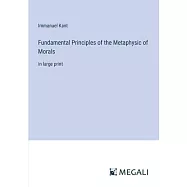 Fundamental Principles of the Metaphysic of Morals: in large print