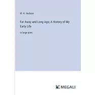Far Away and Long Ago; A History of My Early Life: in large print