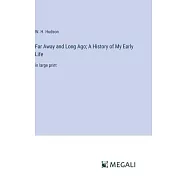 Far Away and Long Ago; A History of My Early Life: in large print