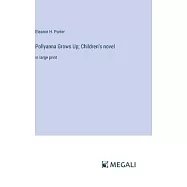 Pollyanna Grows Up; Children&rsquo;s novel: in large print