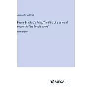 Bessie Bradford’s Prize; The third of a series of sequels to "the Bessie books": in large print