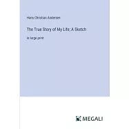The True Story of My Life; A Sketch: in large print