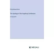The Apology of the Augsburg Confession: in large print