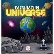 Fascinating Universe Facts for Kids: Learn about Space, the Solar System, Galaxies, Planets, Black Holes and More!