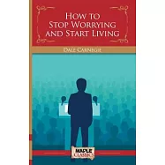 How To Stop Worrying and Start Living