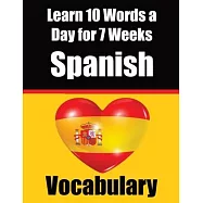 Spanish Vocabulary Builder: Learn 10 Spanish Words a Day for 7 Weeks A Comprehensive Guide for Children and Beginners