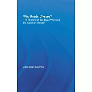 Who Reads Ulysses?: The Common Reader and the Rhetoric of the Joyce Wars