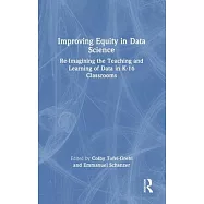Improving Equity in Data Science: Re-Imagining the Teaching and Learning of Data in K-16 Classrooms