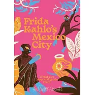 Frida Kahlo&rsquo;s Mexico City
