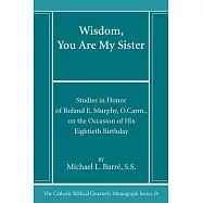 Wisdom, You Are My Sister: Studies in Honor of Roland E. Murphy, O.Carm., on the Occasion of His Eightieth Birthday