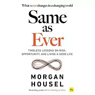 Same as Ever: Timeless Lessons on Risk, Opportunity and Living a Good Life