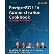 PostgreSQL 16 Administration Cookbook: Solve real-world Database Administration challenges with 180+ practical recipes