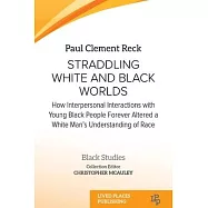 Straddling White and Black Worlds: How Interpersonal Interactions with Young Black People Forever Altered a White Man&rsquo;s