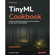 TinyML Cookbook - Second Edition: Combine machine learning with microcontrollers to solve real-world problems