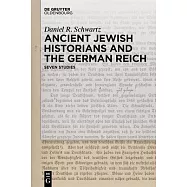 Ancient Jewish Historians and the German Reich: Seven Studies