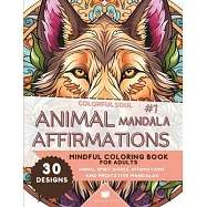 Colorful Soul: Animal Mandala Affirmations #1: Mindful Coloring Book for Adults: Animal Spirit Guide Affirmations and