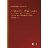 Reflections on the painting and sculpture of the Greeks with instructions for the connoisseur, and an essay on grace in