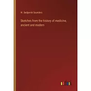 Sketches from the history of medicine, ancient and modern