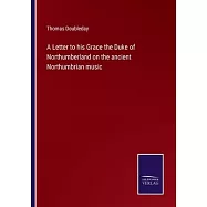 A Letter to his Grace the Duke of Northumberland on the ancient Northumbrian music