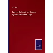 Essay on the Insects and Diseases Injurious to the Wheat Crops