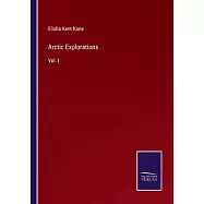 Arctic Explorations: Vol. I