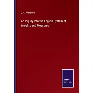 An Inquiry into the English System of Weights and Measures