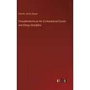 Considerations on the Ecclesiastical Courts and Clergy Discipline