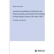 Journals of Expeditions of Discovery into Central Australia and Overland from Adelaide to King George’s Sound in the