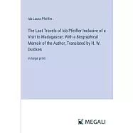 The Last Travels of Ida Pfeiffer Inclusive of a Visit to Madagascar; With a Biographical Memoir of the Author