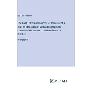 The Last Travels of Ida Pfeiffer Inclusive of a Visit to Madagascar; With a Biographical Memoir of the Author