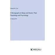 A Monograph on Sleep and Dream; Their Physiology and Psychology: in large print