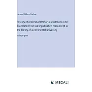 History of a World of Immortals without a God; Translated from an unpublished manuscript in the library of a