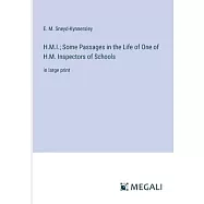 H.M.I.; Some Passages in the Life of One of H.M. Inspectors of Schools: in large print