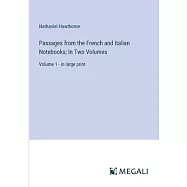 Passages from the French and Italian Notebooks; In Two Volumes: Volume 1 - in large print
