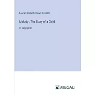 Melody; The Story of a Child: in large print