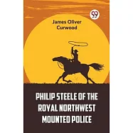 Philip Steele Of The Royal Northwest Mounted Police